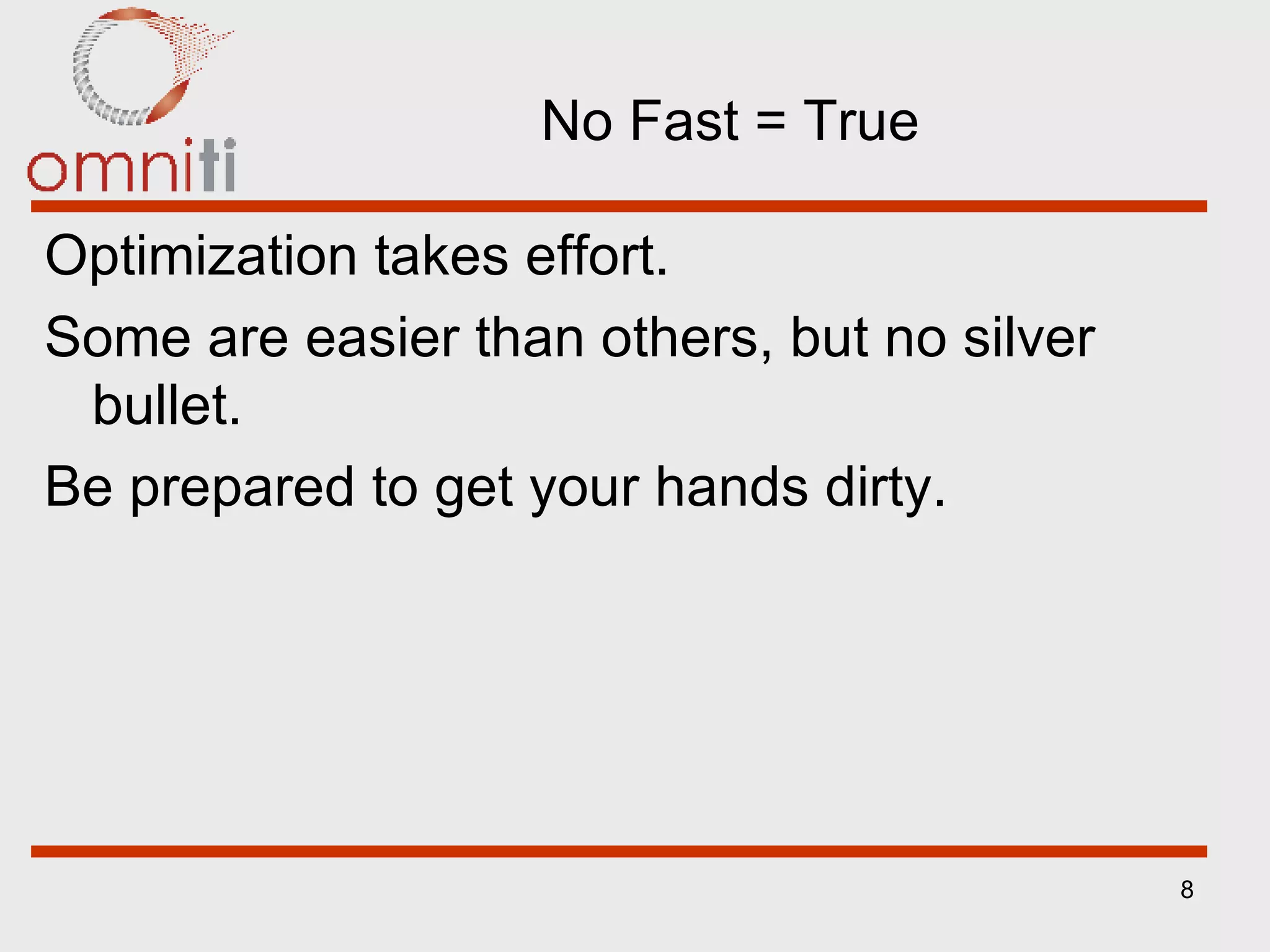 No Fast = True Optimization takes effort. Some are easier than others, but no silver bullet. Be prepared to get your hands dirty. 