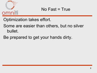 No Fast = True Optimization takes effort. Some are easier than others, but no silver bullet. Be prepared to get your hands dirty. 
