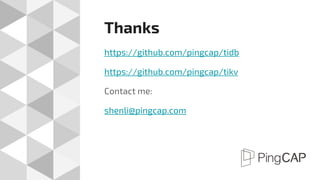 Thanks
https://github.com/pingcap/tidb
https://github.com/pingcap/tikv
Contact me:
shenli@pingcap.com
 