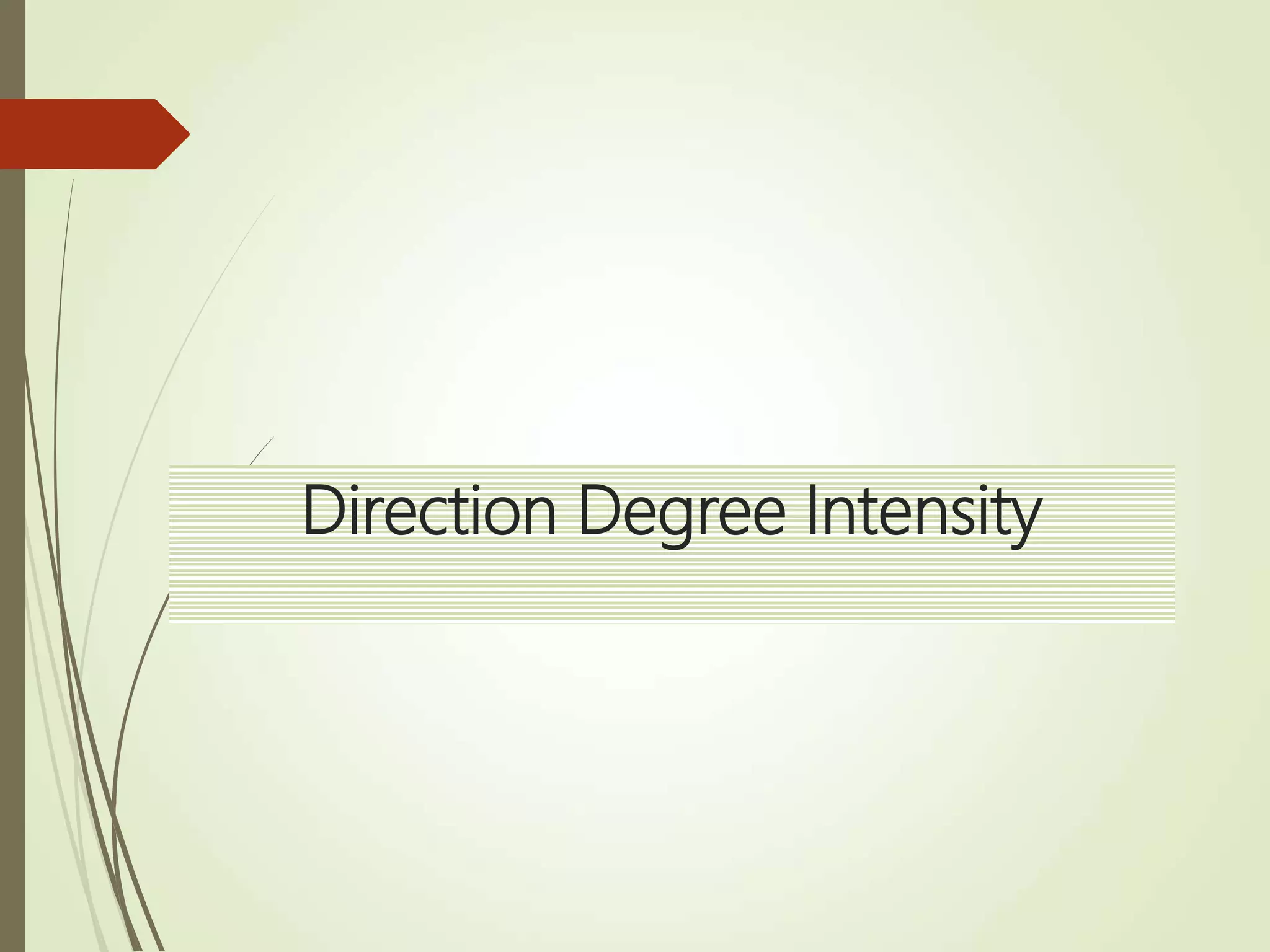 Direction Degree Intensity
 