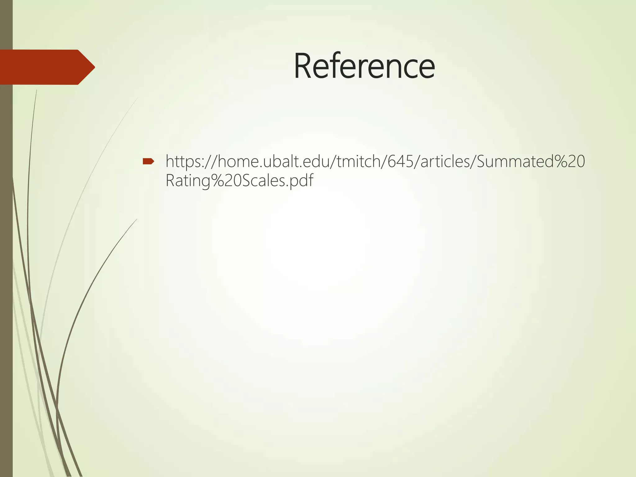 Reference
 https://home.ubalt.edu/tmitch/645/articles/Summated%20
Rating%20Scales.pdf
 