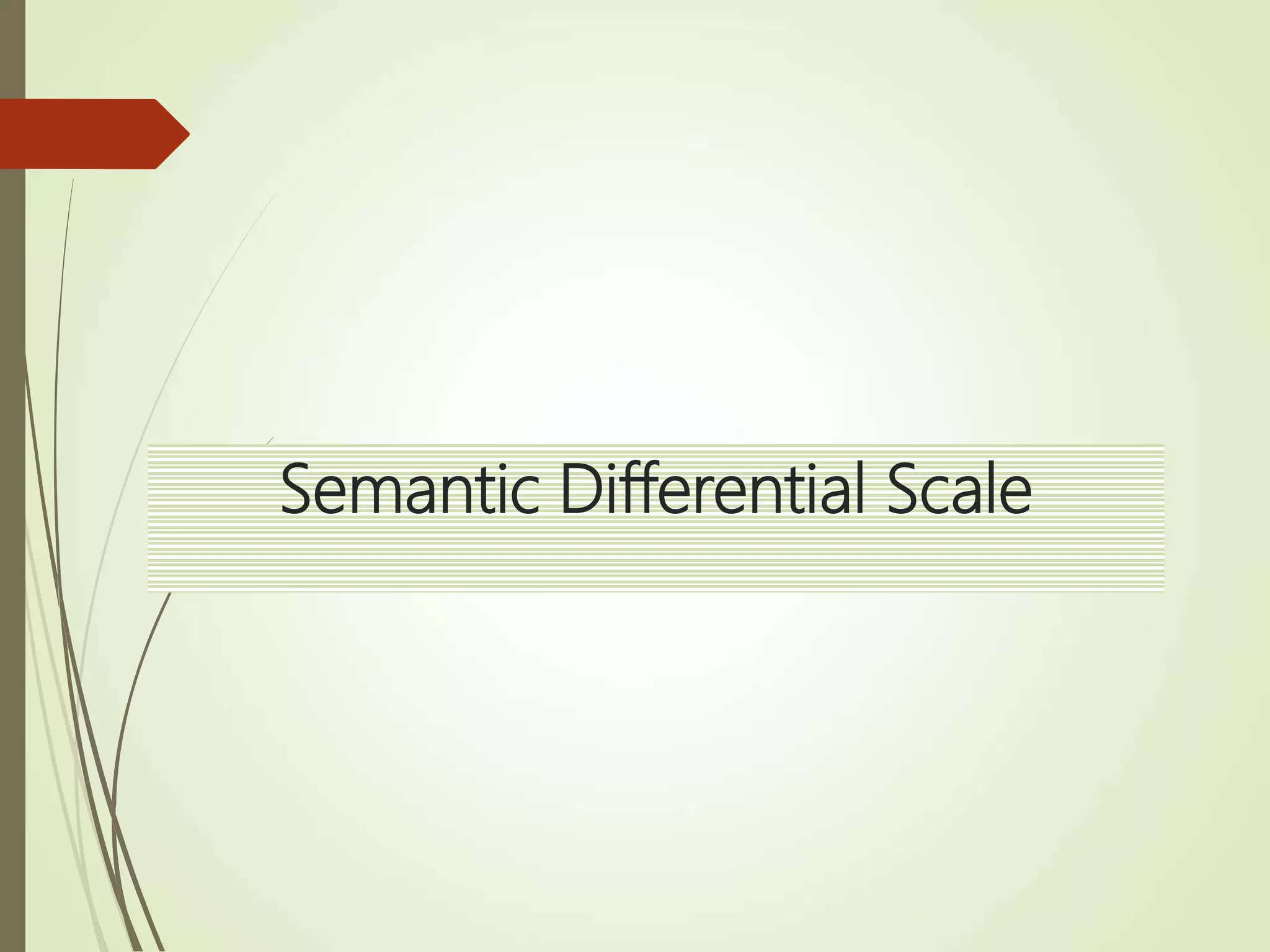 Semantic Differential Scale
 