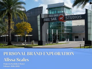 PERSONAL BRAND EXPLORATION


Alissa Scales


Project & Portfolio I: Week 1


February 20th, 2022
 