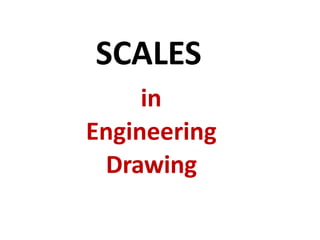 SCALES
in
Engineering
Drawing
 