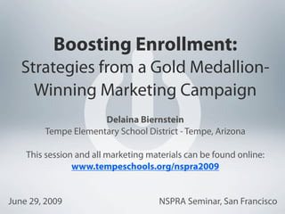 Boosting Enrollment:
   Strategies from a Gold Medallion-
     Winning Marketing Campaign
                     Delaina Bie...