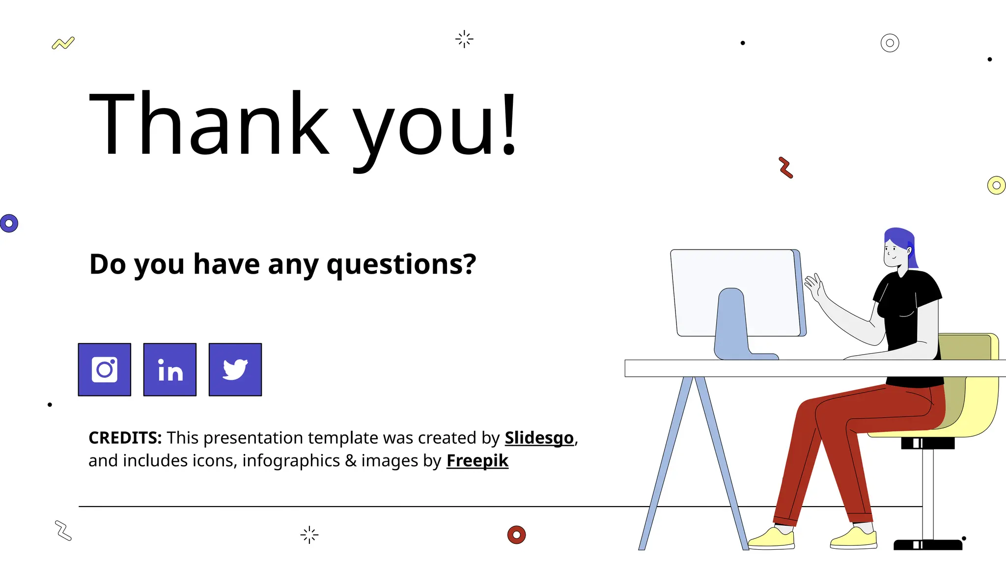 CREDITS: This presentation template was created by Slidesgo,
and includes icons, infographics & images by Freepik
Thank you!
Do you have any questions?
 