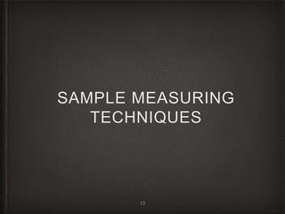 SAMPLE MEASURING
TECHNIQUES
13
 