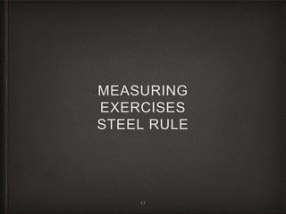 MEASURING
EXERCISES
STEEL RULE
17
 