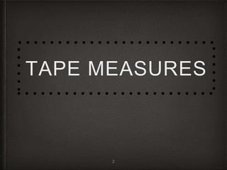 TAPE MEASURES
2
 