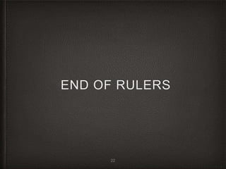 END OF RULERS
22
 
