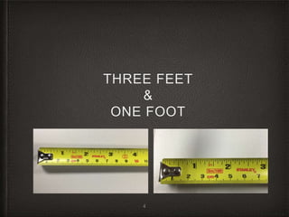 THREE FEET
&
ONE FOOT
4
 