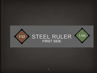STEEL RULER
6
1/32
FIRST SIDE
 