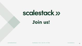 18
Join us!
enarciso@scalestack.ai 1216 Broadway - Floor 2 - New York - NY 10001 www.scalestack.ai
 