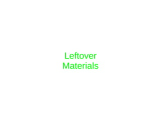 Leftover
Materials
 
