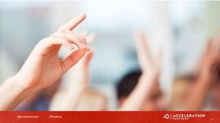 @accelerationpar #ScaleUp
4
Hand raising image
 