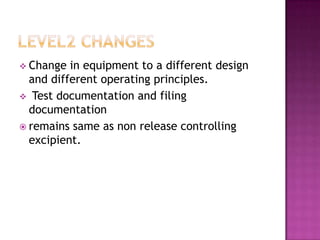  Change  in equipment to a different design
  and different operating principles.
 Test documentation and filing
  docum...