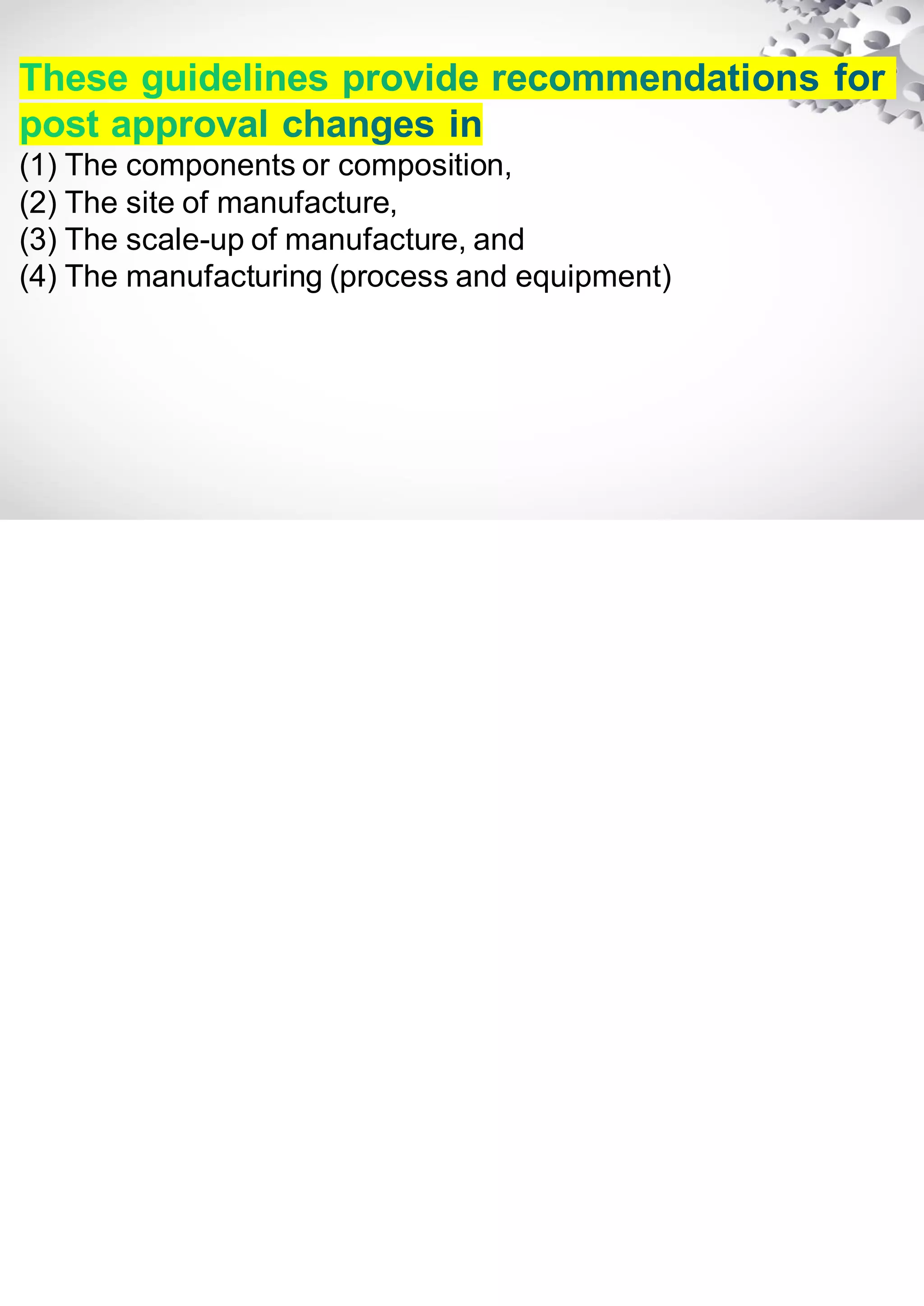 (1) The components or composition,
(2) The site of manufacture,
(3) The scale-up of manufacture, and
(4) The manufacturing (process and equipment)
 