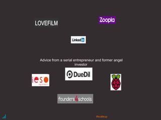 Advice from a serial entrepreneur and former angel
investor
#scaleup
 