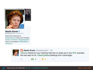 |THE SCALE-UP REPORT ON UK ECONOMIC GROWTH Sherry Coutu CBE
 