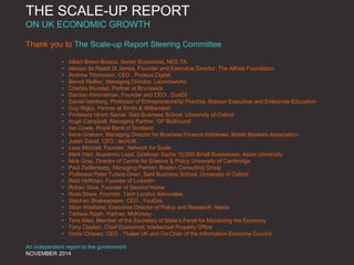 THE SCALE-UP REPORT
ON UK ECONOMIC GROWTH
Thank you to The Scale-up Report Steering Committee
• Albert Bravo-Biosca, Senio...