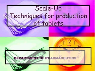 Scale-Up
Techniques for production
of tablets
DEPARTMENT OF PHARMACEUTICS
1
 