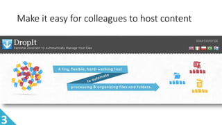 Make it easy for colleagues to host content
3
 