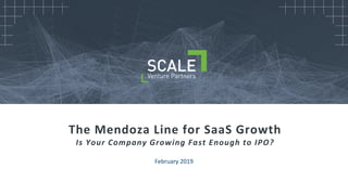 The Mendoza Line for SaaS Growth
Is Your Company Growing Fast Enough to IPO?
February 2019
 