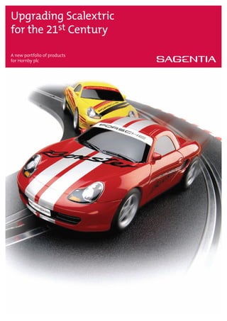 Upgrading Scalextric
for the 21st Century

A new portfolio of products
for Hornby plc
 