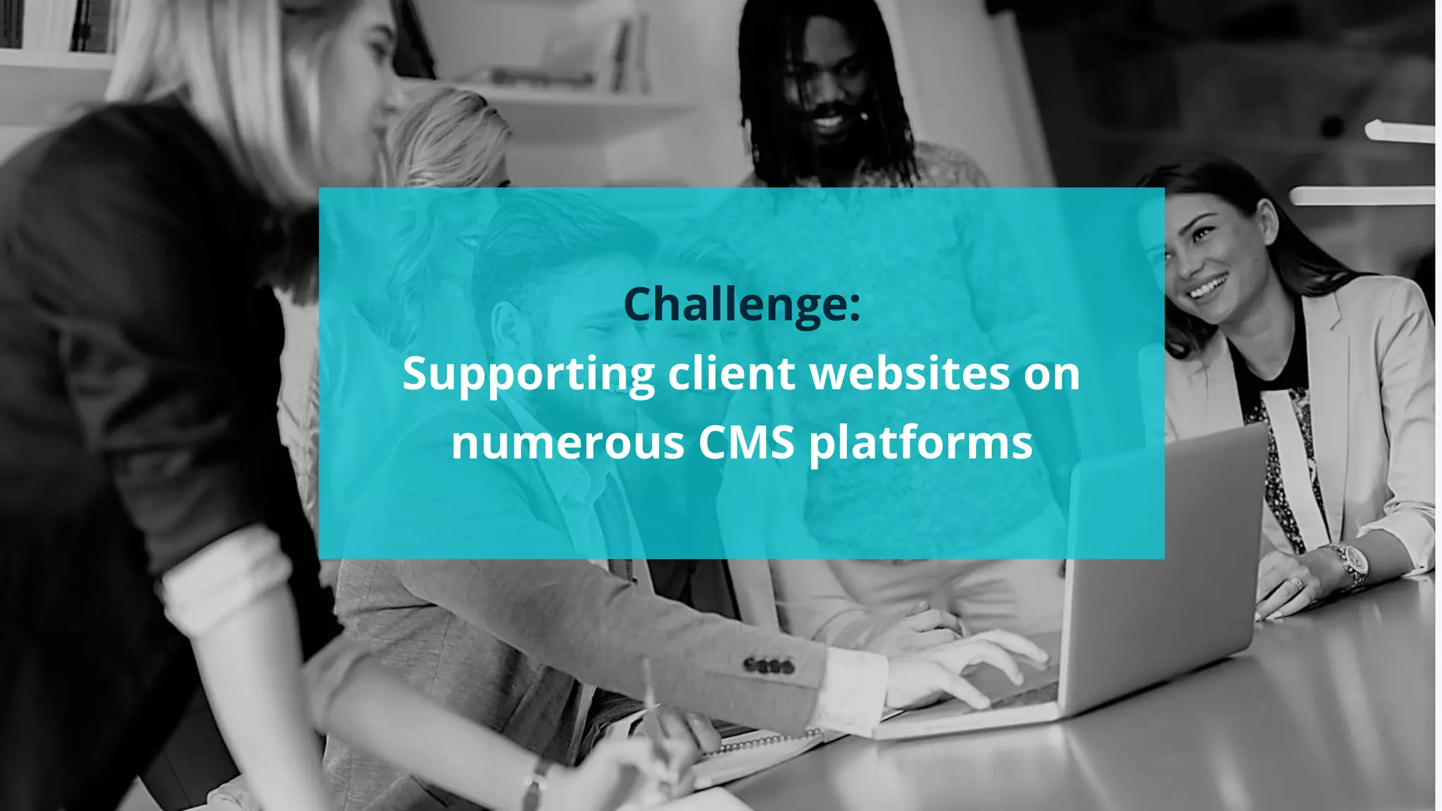 #wpewebinar
Challenge:
Supporting client websites on
numerous CMS platforms
 