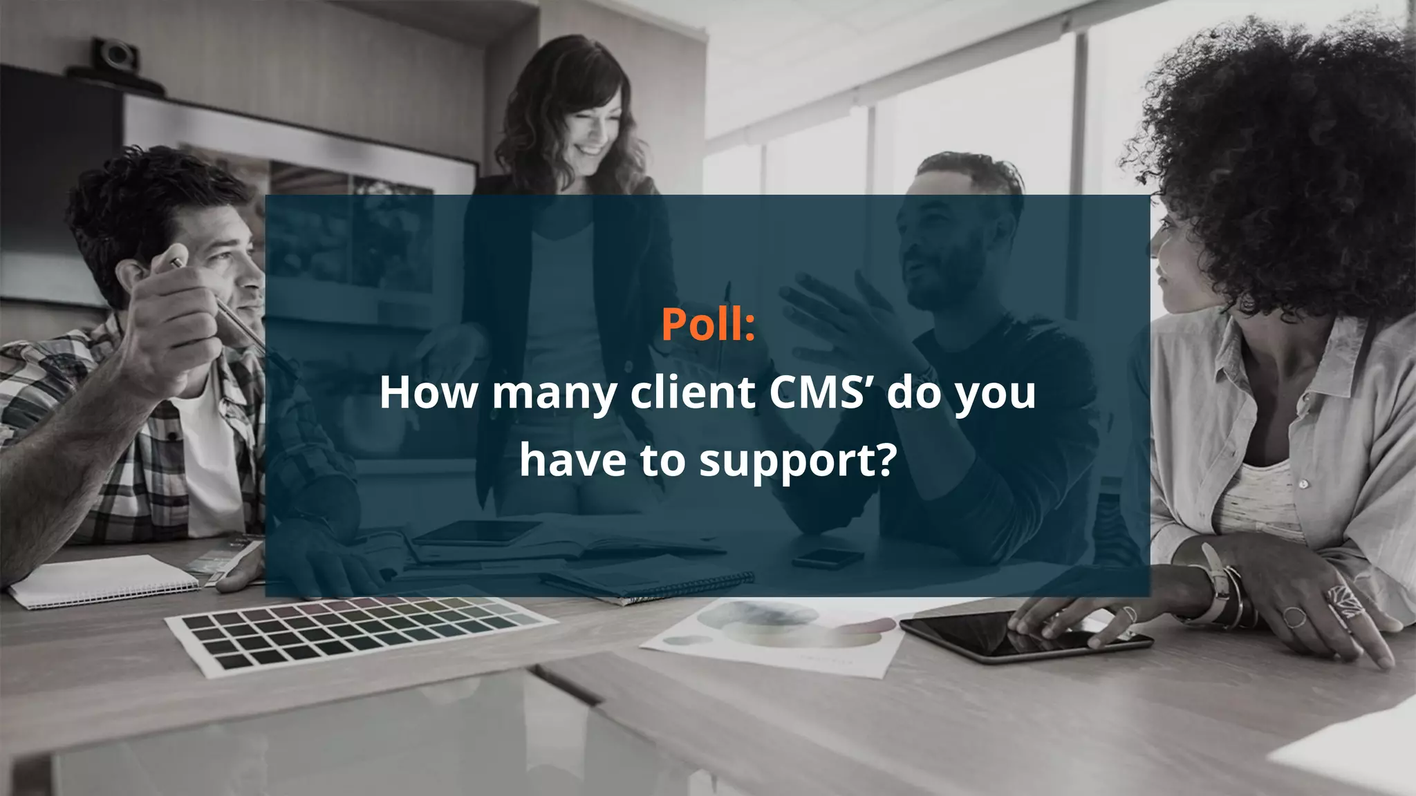 #wpewebinar
Poll:
How many client CMS’ do you
have to support?
 