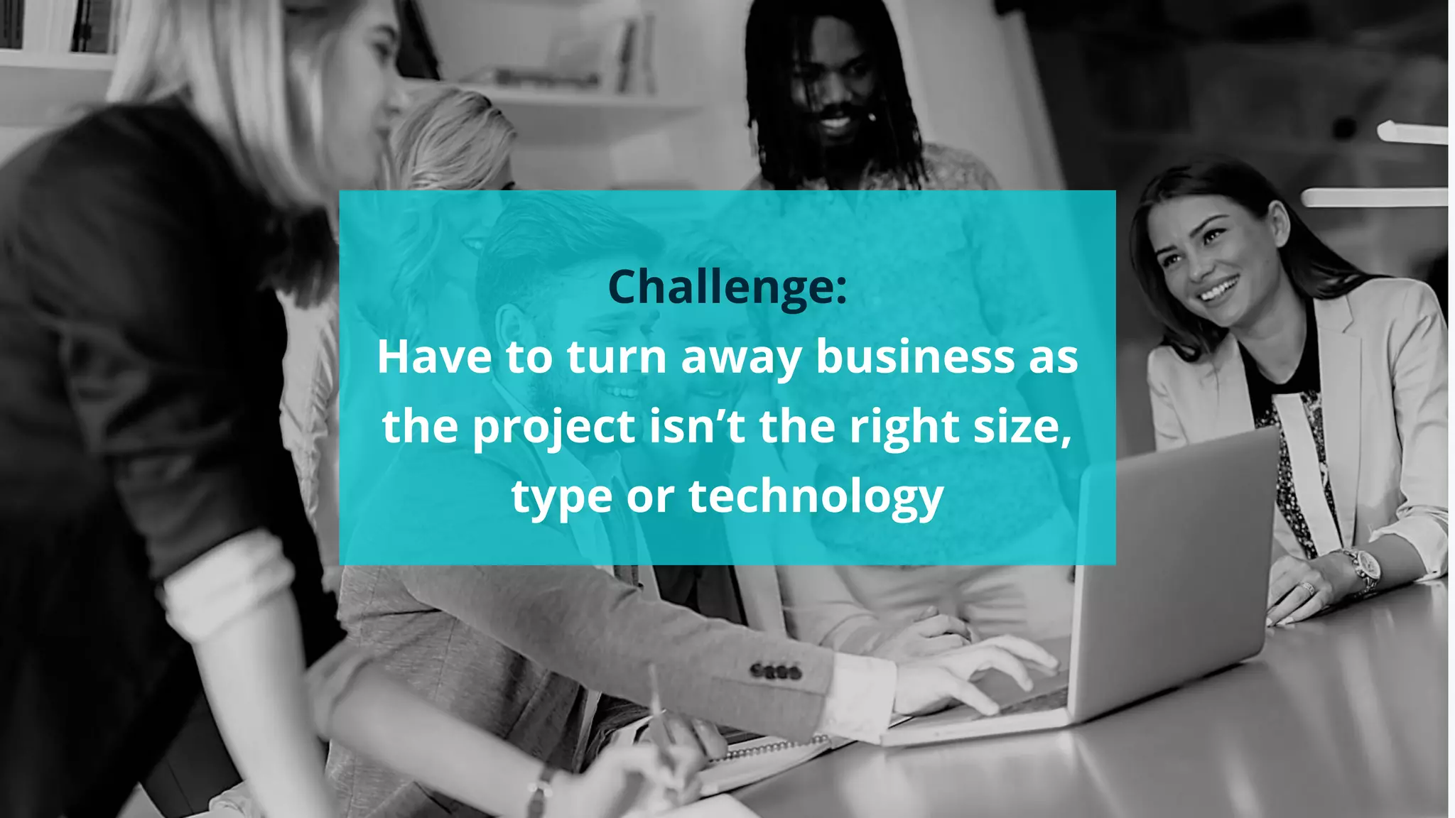 #wpewebinar
Challenge:
Have to turn away business as
the project isn’t the right size,
type or technology
 
