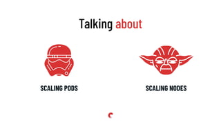SCALING PODS SCALING NODES
 