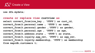 © 2015 MapR Technologies 283
Selecting a column from a JSON Map Data Type
Business Scenario
• Select a Value in a JSON Array in a query
• t.trans_info.prod_id[0]
ARRAY
 