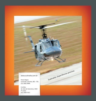 cisas.
                                                           s pre
                                                    riência
                                               Expe
www.scalinatta.com.br
                                         ta.
Porto Alegre:                   Sca linat
Cristovão colombo, 881 - 701.
(51) 3062 9800.

Curitiba:
Av. Sete de Setembro, 5402 -
7º andar.
(41) 3049 7457.
 