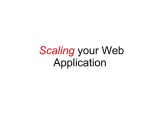 Scaling your Web
Application
 