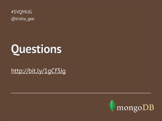http://bit.ly/1gCf3Jg
#SVQMUG
Questions
@trisha_gee
 