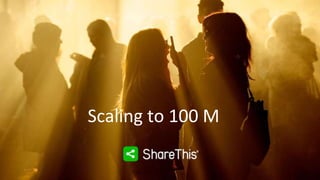 Scaling to 100 M
 