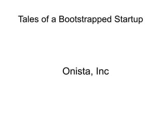 Tales of a Bootstrapped Startup Onista, Inc 
