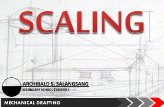 MECHANICAL DRAFTING
ARCHIBALD S. SALANGSANG
SECONDARY SCHOOL TEACHER I
 