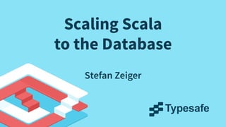 Scaling Scala
to the Database
Stefan Zeiger

 