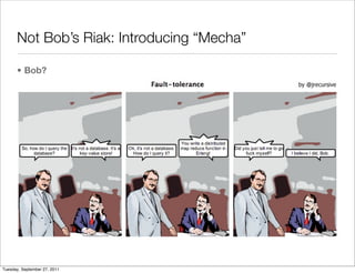 Not Bob’s Riak: Introducing “Mecha”

      • Bob?




Tuesday, September 27, 2011
 