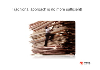Traditional approach is no more sufficient!
 