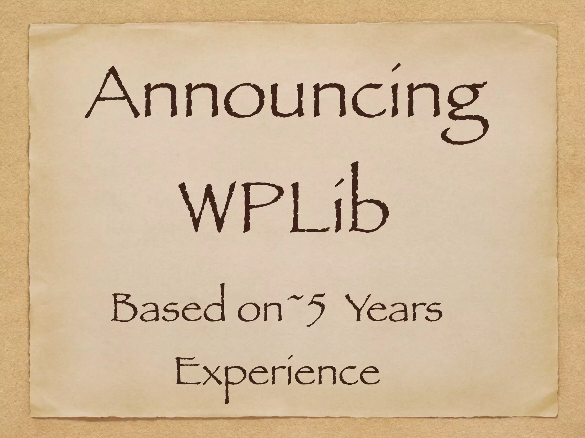 Announcing
WPLib
Based on~5 Years
Experience
 