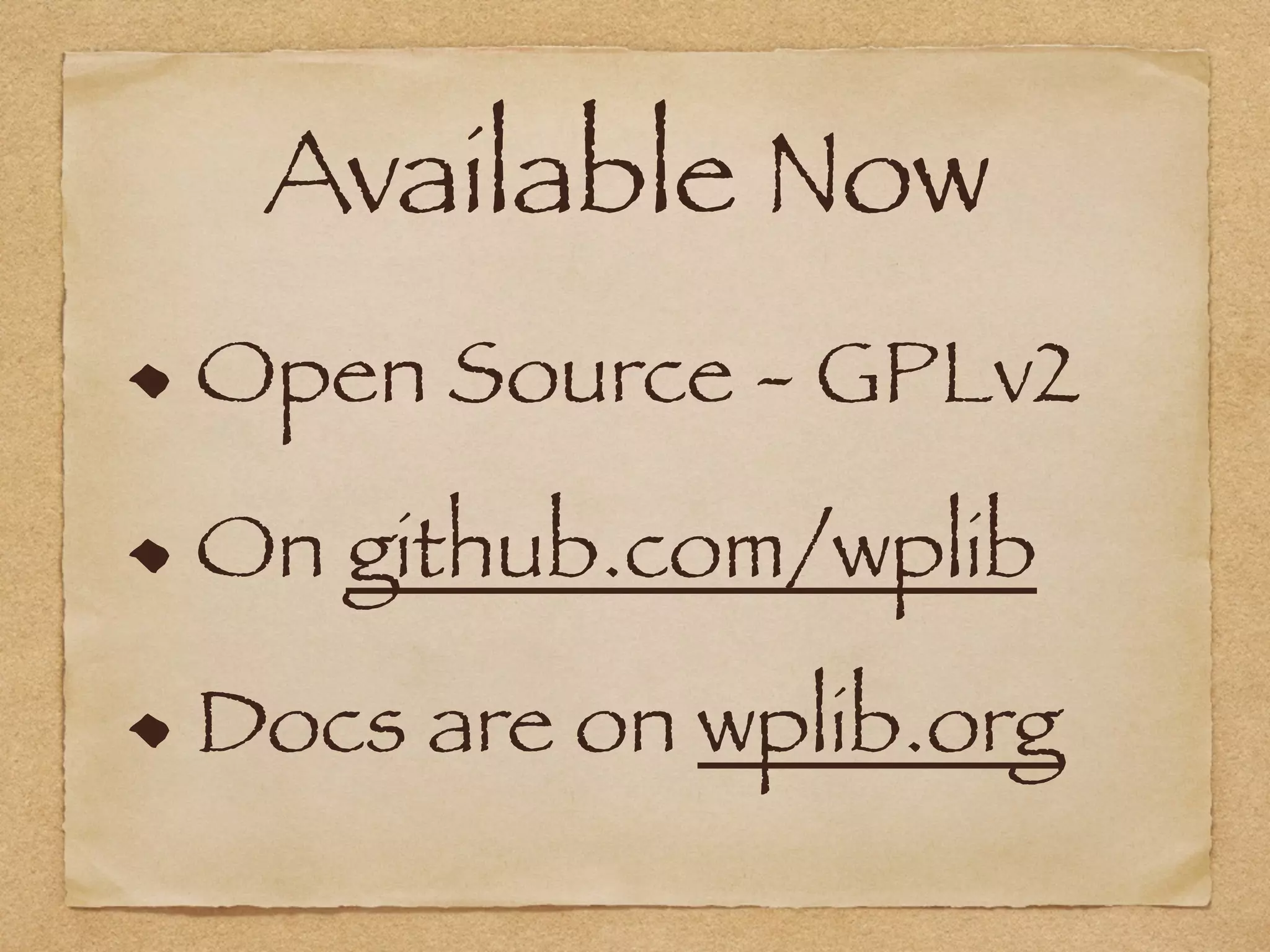 Available Now	
Open Source - GPLv2
On github.com/wplib
Docs are on wplib.org
 