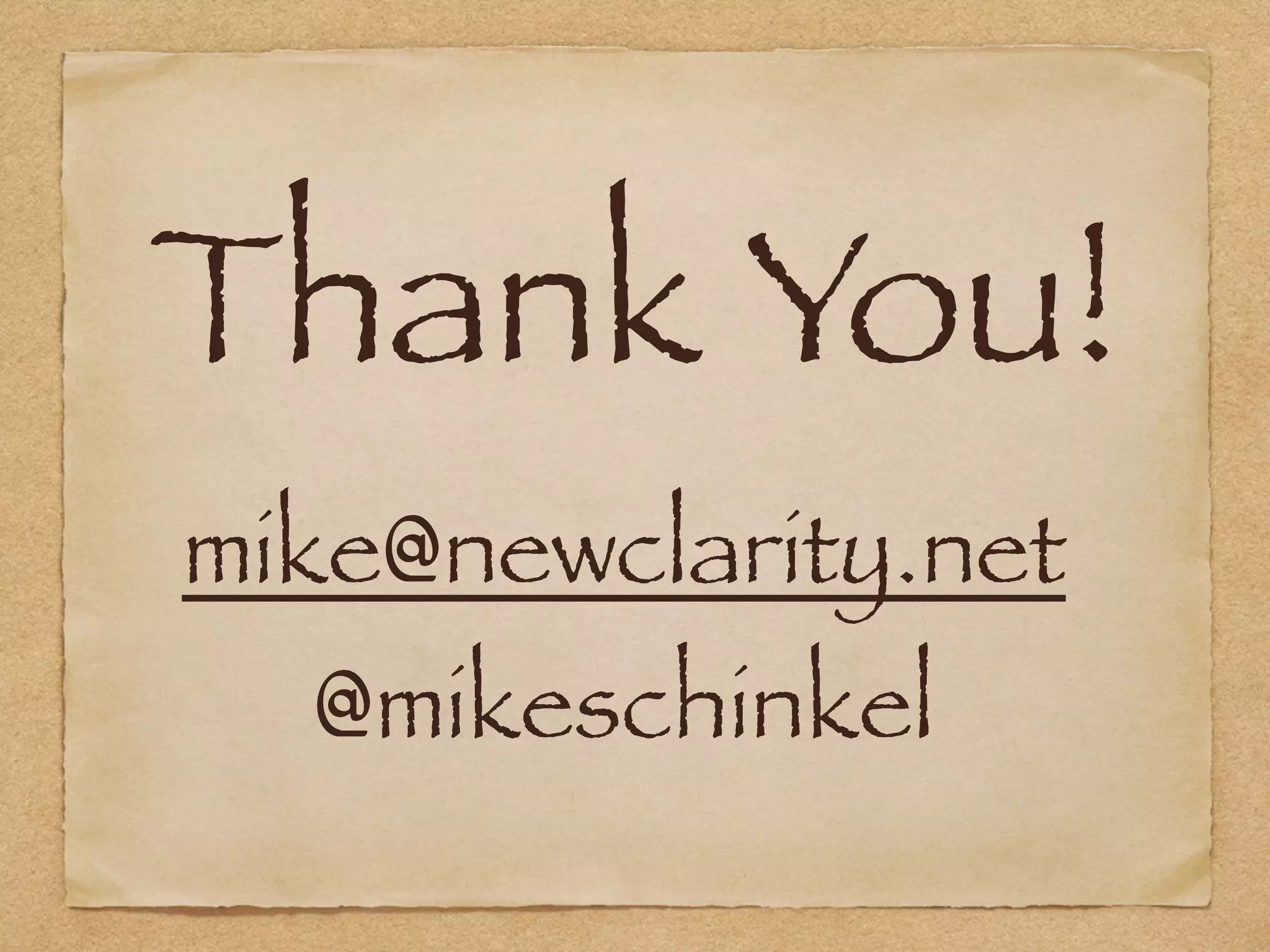 Thank You!
mike@newclarity.net
@mikeschinkel
 
