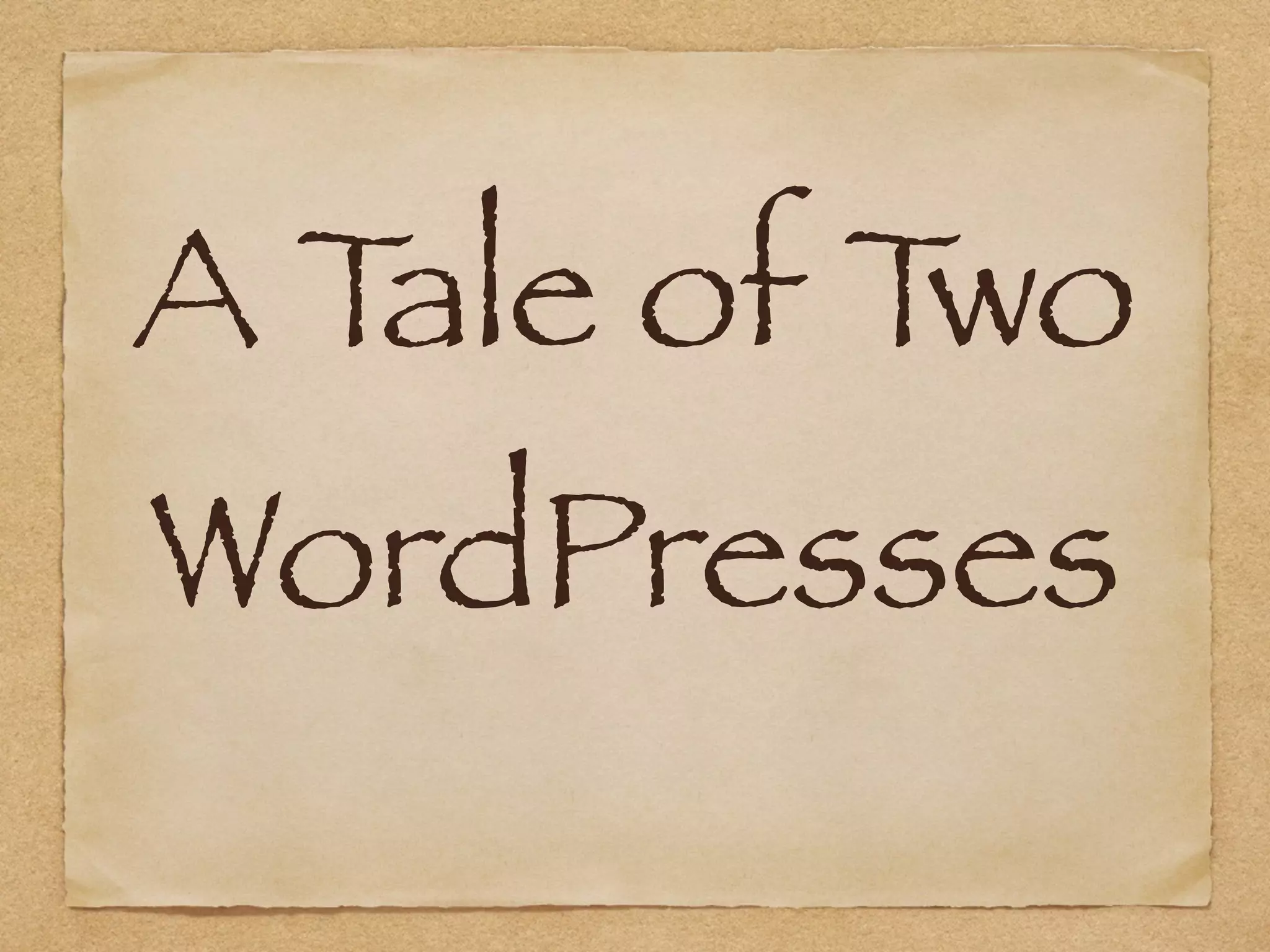 A Tale of Two
WordPresses
 