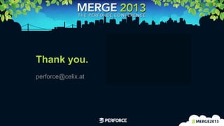 34
Thank you.
perforce@celix.at
 