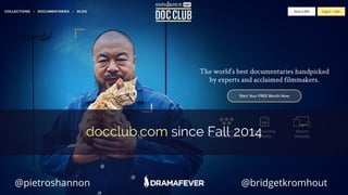 @pietroshannon @bridgetkromhout
docclub.com since Fall 2014
 