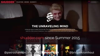 @pietroshannon @bridgetkromhout
shudder.com since Summer 2015
 