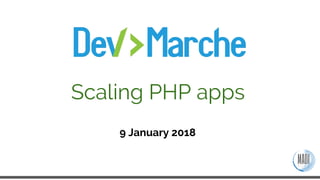 9 January 2018
Scaling PHP apps
 